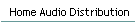 Home Audio Distribution